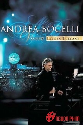 Andrea Bocelli: Vivere, Live In Tuscany