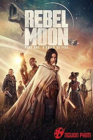 Rebel Moon: Phần 1 - Người Con Của Lửa