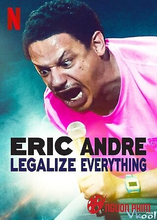 Eric Andre: Hợp Pháp Hóa Mọi Thứ