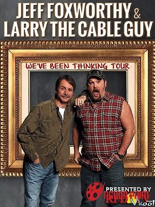 Jeff Foxworthy Và Larry The Cable Guy: Chúng Tôi Nghĩ Là...